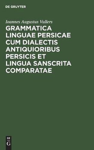 Cover image for Grammatica linguae Persicae cum dialectis antiquioribus Persicis et lingua Sanscrita comparatae