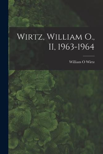 Cover image for Wirtz, William O., II, 1963-1964
