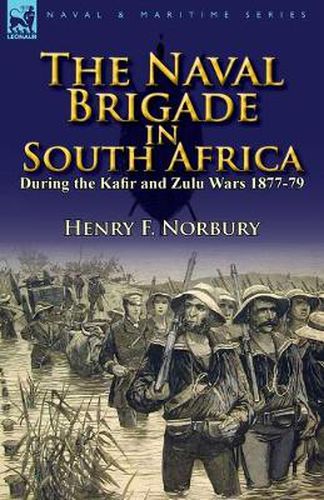 Cover image for The Naval Brigade in South Africa During the Kafir and Zulu Wars 1877-79