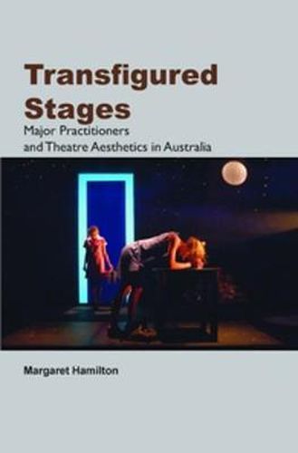 Cover image for Transfigured Stages: Major Practitioners and Theatre Aesthetics in Australia