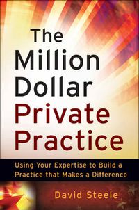 Cover image for The Million Dollar Private Practice: Using Your Expertise to Build a Business That Makes a Difference