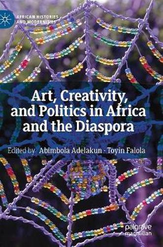 Cover image for Art, Creativity, and Politics in Africa and the Diaspora