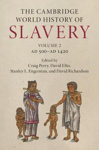 Cover image for The Cambridge World History of Slavery: Volume 2, AD 500-AD 1420