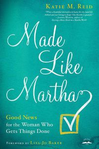 Cover image for Made Like Martha: Good News for the Woman who Gets Things Done