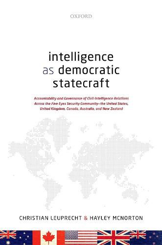 Cover image for Intelligence as Democratic Statecraft: Accountability and Governance of Civil-Intelligence Relations Across the Five Eyes Security Community - the United States, United Kingdom, Canada, Australia, and New Zealand