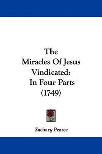 Cover image for The Miracles of Jesus Vindicated: In Four Parts (1749)