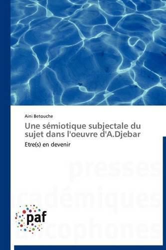 Cover image for Une Semiotique Subjectale Du Sujet Dans l'Oeuvre d'A.Djebar