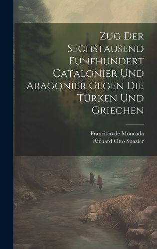 Zug Der Sechstausend Fuenfhundert Catalonier Und Aragonier Gegen Die Tuerken Und Griechen