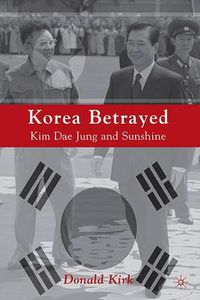 Cover image for Korea Betrayed: Kim Dae Jung and Sunshine