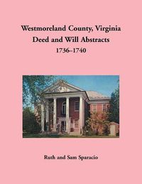 Cover image for Westmoreland County, Virginia Deed and Will Abstracts, 1736-1740