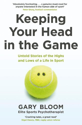 Cover image for Keeping Your Head in the Game: Untold Stories of the Highs and Lows of a Life in Sport