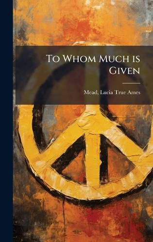 Cover image for To Whom Much is Given