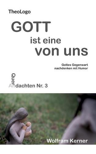 Cover image for Gott ist eine von uns: Gottes Gegenwart nachdenken mit Humor