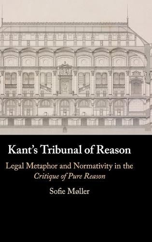 Cover image for Kant's Tribunal of Reason: Legal Metaphor and Normativity in the Critique of Pure Reason