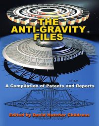 Cover image for The Anti-Gravity Files: A Compilation of Patents and Reports