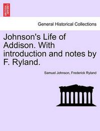 Cover image for Johnson's Life of Addison. with Introduction and Notes by F. Ryland.