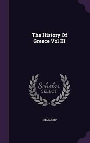 Cover image for The History of Greece Vol III