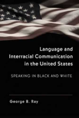 Cover image for Language and Interracial Communication in the U.S.: Speaking in Black and White