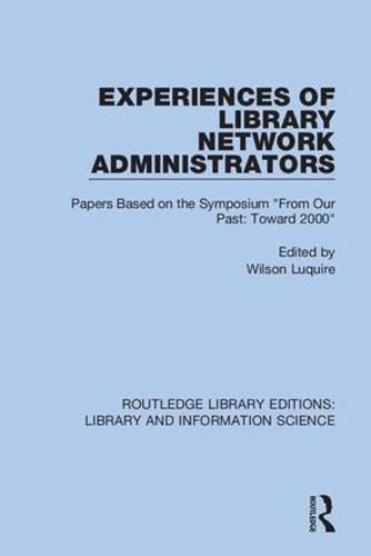 Cover image for Experiences of Library Network Administrators: Papers Based on the Symposium 'From Our Past, Toward 2000
