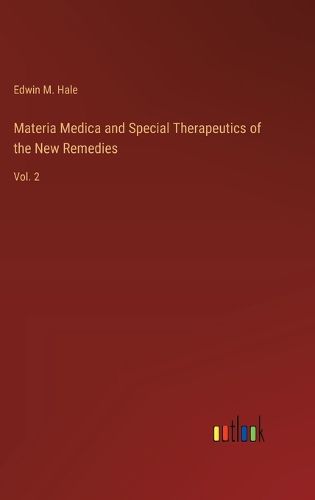 Materia Medica and Special Therapeutics of the New Remedies