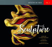 Cover image for Artistry in Fiber, Vol. 2: Sculpture