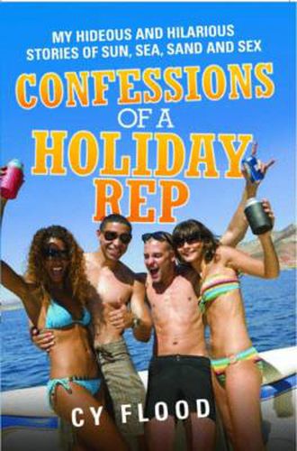 Cover image for Confessions of a Holiday Rep: My Hideous and Hilarious Stories of Sun, Sea, Sand and Sex