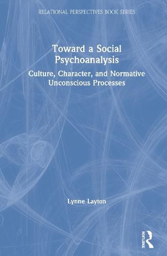 Cover image for Toward a Social Psychoanalysis: Culture, Character, and Normative Unconscious Processes