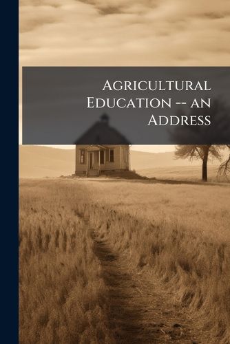 Cover image for Agricultural Education -- an Address