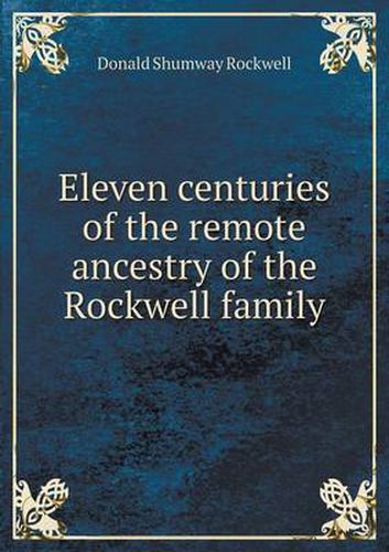 Cover image for Eleven centuries of the remote ancestry of the Rockwell family