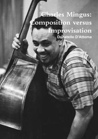 Cover image for Charles Mingus: Composition versus Improvisation