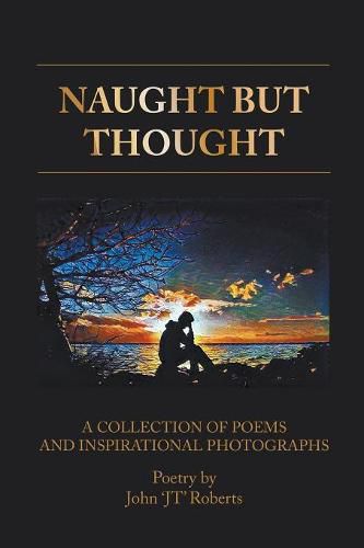 Cover image for Naught But Thought: A Collection of Poems and Inspirational Photographs