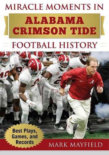 Cover image for Miracle Moments in Alabama Crimson Tide Football History: Best Plays, Games, and Records