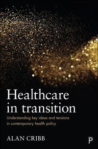 Cover image for Healthcare in Transition: Understanding Key Ideas and Tensions in Contemporary Health Policy