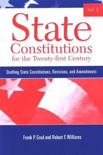 State Constitutions for the Twenty-first Century, Volume 2: Drafting State Constitutions, Revisions, and Amendments