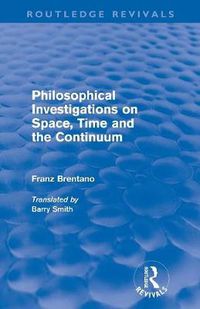 Cover image for Philosophical Investigations on Time, Space and the Continuum (Routledge Revivals)