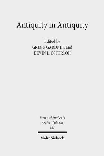 Cover image for Antiquity in Antiquity: Jewish and Christian Pasts in the Greco-Roman World