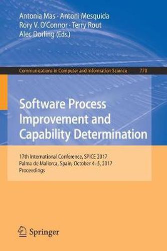 Software Process Improvement and Capability Determination: 17th International Conference, SPICE 2017, Palma de Mallorca, Spain, October 4-5, 2017, Proceedings