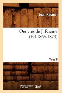 Cover image for Oeuvres de J. Racine. Tome 6 (Ed.1865-1873)