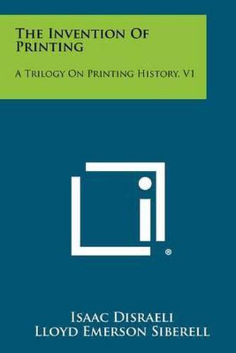 Cover image for The Invention of Printing: A Trilogy on Printing History, V1