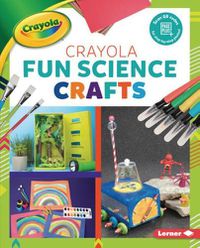 Cover image for Crayola (R) Fun Science Crafts