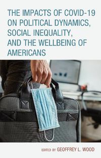 Cover image for The Impacts of COVID-19 on Political Dynamics, Social Inequality, and the Wellbeing of Americans