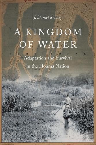 Cover image for A Kingdom of Water: Adaptation and Survival in the Houma Nation