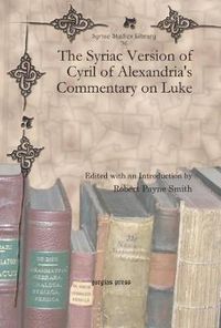 Cover image for The Syriac Version of Cyril of Alexandria's Commentary on Luke