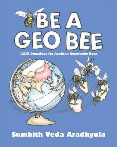 Cover image for Be a Geo Bee: 1,575 Questions for Aspiring Geography Bees