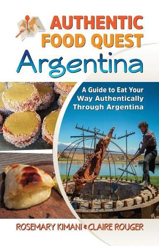 Cover image for Authentic Food Quest Argentina: A Guide to Eat Your Way Authentically Through Argentina