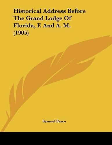 Cover image for Historical Address Before the Grand Lodge of Florida, F. and A. M. (1905)