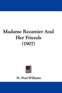 Cover image for Madame Recamier and Her Friends (1907)