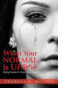 Cover image for When Your Normal Is Upset: Living Secure in Uncertain Times