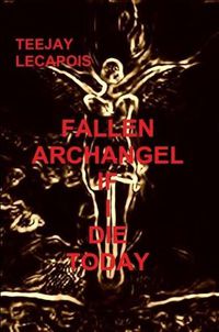 Cover image for Fallen Archangel : If I Die Today