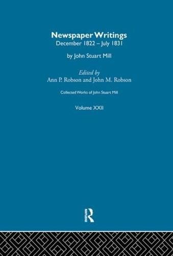 Collected Works of John Stuart Mill: XXII. Newspaper Writings Vol A